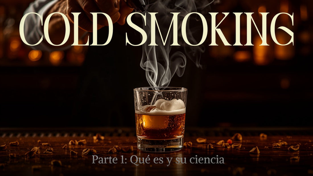 ¿Qué es el Cold Smoking en coctelería? Historia y ciencia (Parte 1 de 4)